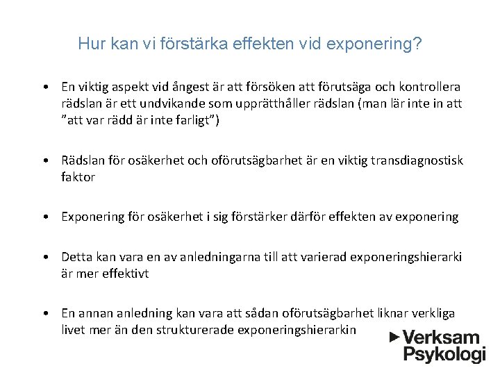 Hur kan vi förstärka effekten vid exponering? • En viktig aspekt vid ångest är