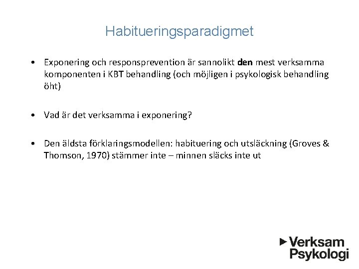 Habitueringsparadigmet • Exponering och responsprevention är sannolikt den mest verksamma komponenten i KBT behandling