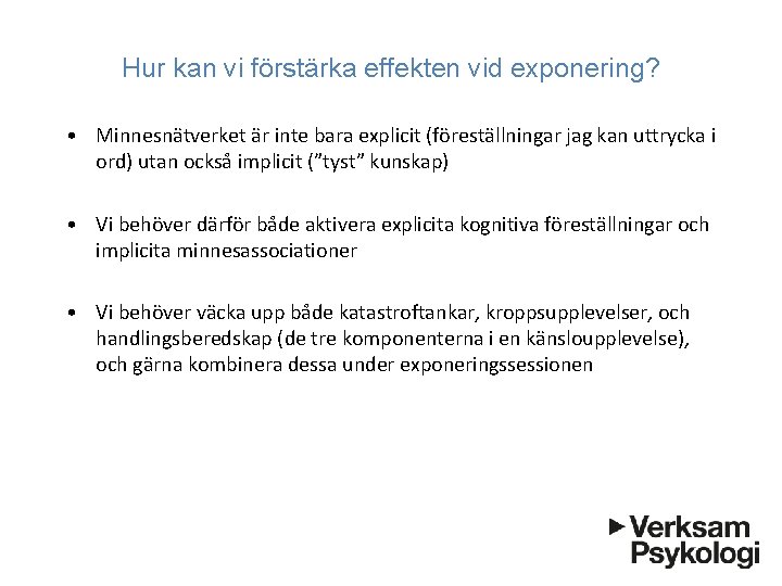 Hur kan vi förstärka effekten vid exponering? • Minnesnätverket är inte bara explicit (föreställningar