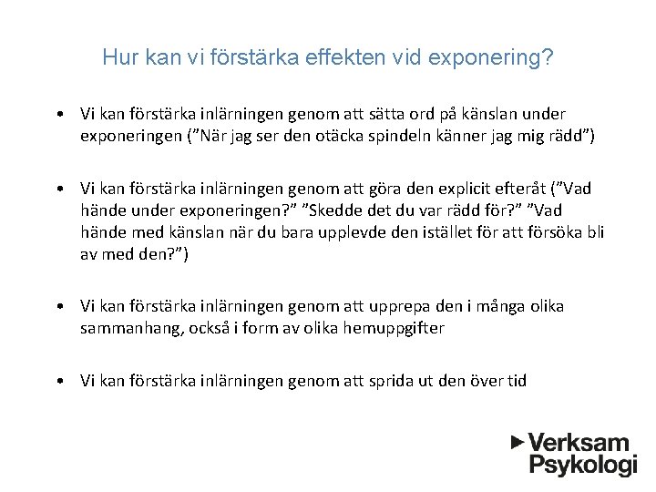 Hur kan vi förstärka effekten vid exponering? • Vi kan förstärka inlärningen genom att