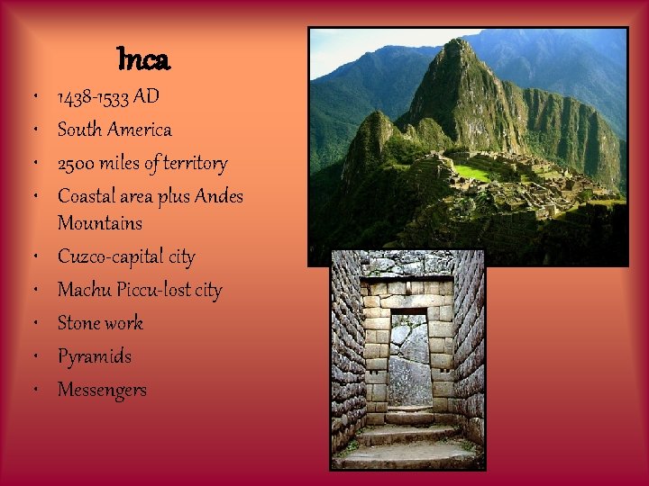 Inca • • • 1438 -1533 AD South America 2500 miles of territory Coastal
