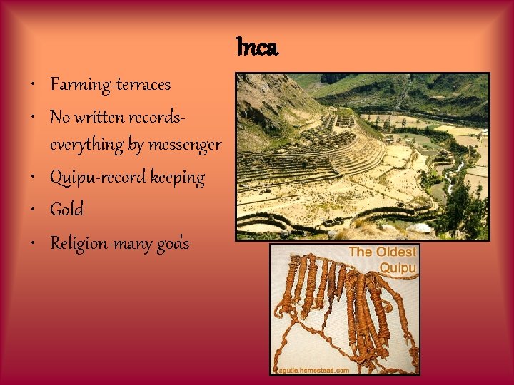 Inca • Farming-terraces • No written recordseverything by messenger • Quipu-record keeping • Gold