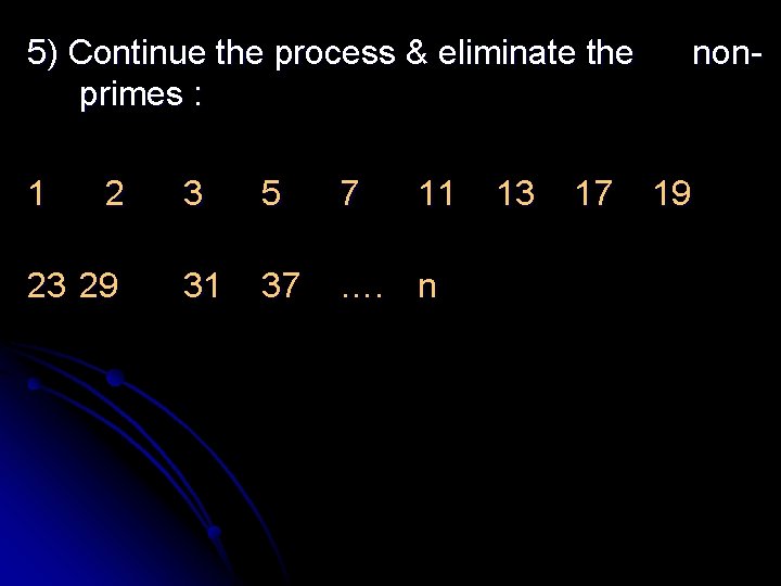 5) Continue the process & eliminate the primes : 1 2 23 29 3