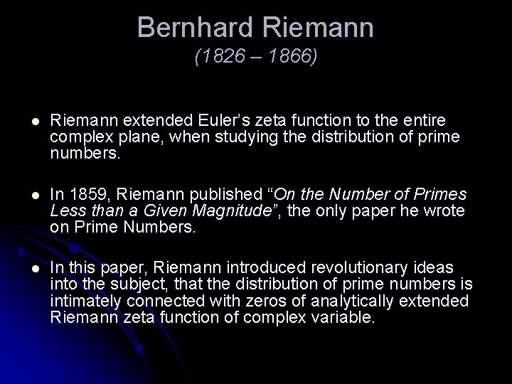 Bernhard Riemann (1826 – 1866) l Riemann extended Euler’s zeta function to the entire