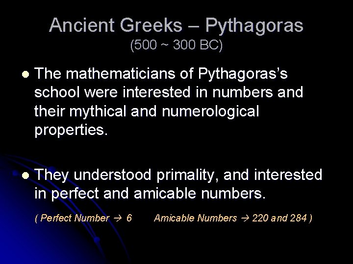 Ancient Greeks – Pythagoras (500 ~ 300 BC) l The mathematicians of Pythagoras’s school