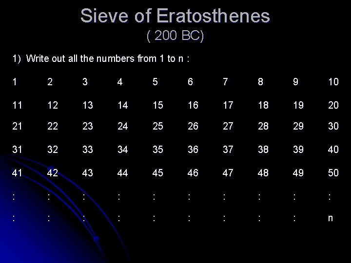 Sieve of Eratosthenes ( 200 BC) 1) Write out all the numbers from 1