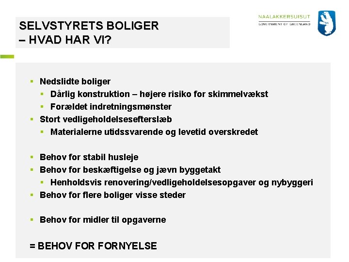 SELVSTYRETS BOLIGER – HVAD HAR VI? § Nedslidte boliger § Dårlig konstruktion – højere