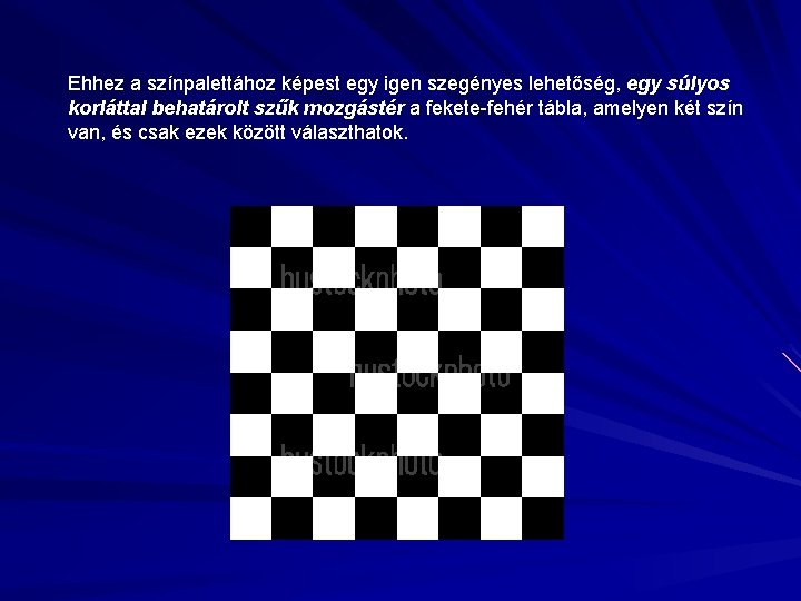 Ehhez a színpalettához képest egy igen szegényes lehetőség, egy súlyos korláttal behatárolt szűk mozgástér