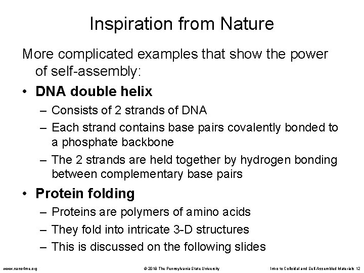 Inspiration from Nature More complicated examples that show the power of self-assembly: • DNA