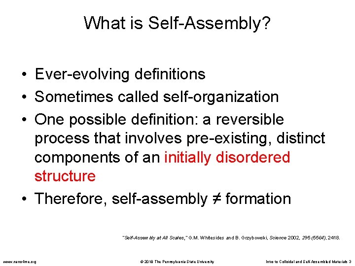 What is Self-Assembly? • Ever-evolving definitions • Sometimes called self-organization • One possible definition: