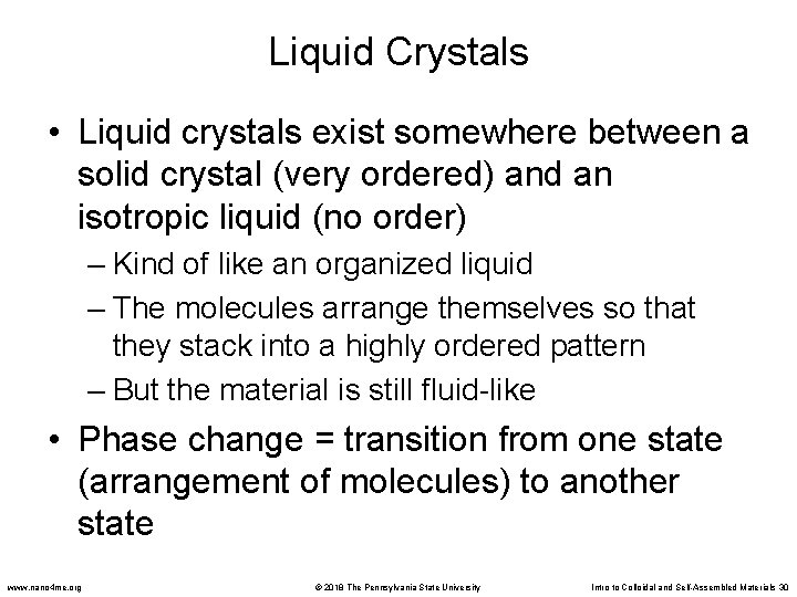 Liquid Crystals • Liquid crystals exist somewhere between a solid crystal (very ordered) and