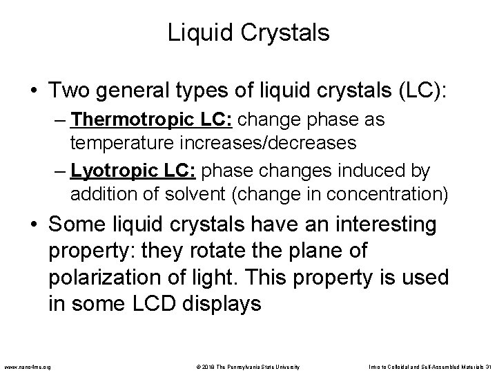 Liquid Crystals • Two general types of liquid crystals (LC): – Thermotropic LC: change