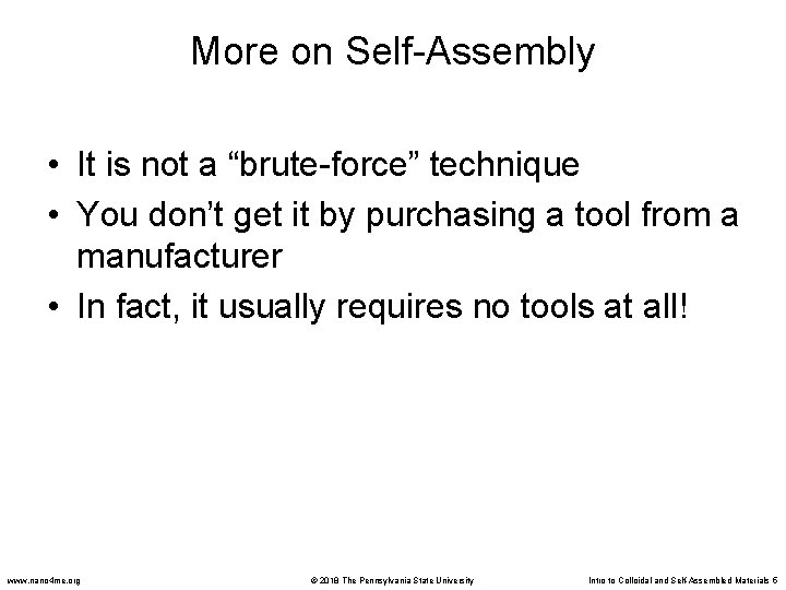 More on Self-Assembly • It is not a “brute-force” technique • You don’t get
