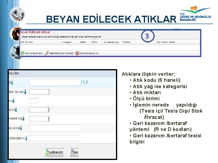 BEYAN EDİLECEK ATIKLAR Atıklara ilişkin veriler; • Atık kodu (6 haneli) • Atık yağ