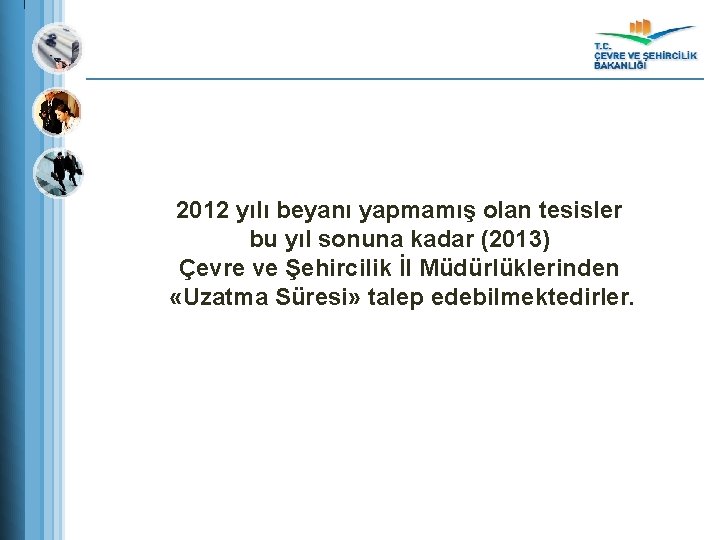 2012 yılı beyanı yapmamış olan tesisler bu yıl sonuna kadar (2013) Çevre ve Şehircilik