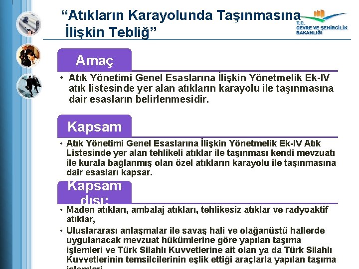 “Atıkların Karayolunda Taşınmasına İlişkin Tebliğ” Amaç • Atık Yönetimi Genel Esaslarına İlişkin Yönetmelik Ek-IV