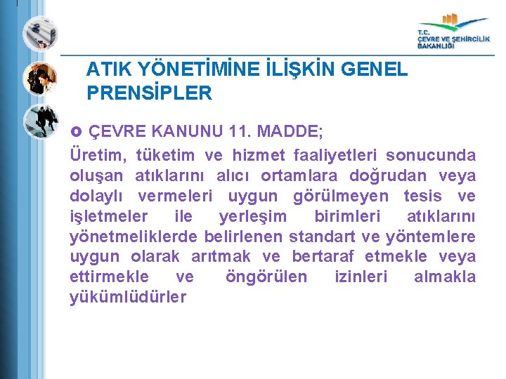 ATIK YÖNETİMİNE İLİŞKİN GENEL PRENSİPLER £ ÇEVRE KANUNU 11. MADDE; Üretim, tüketim ve hizmet