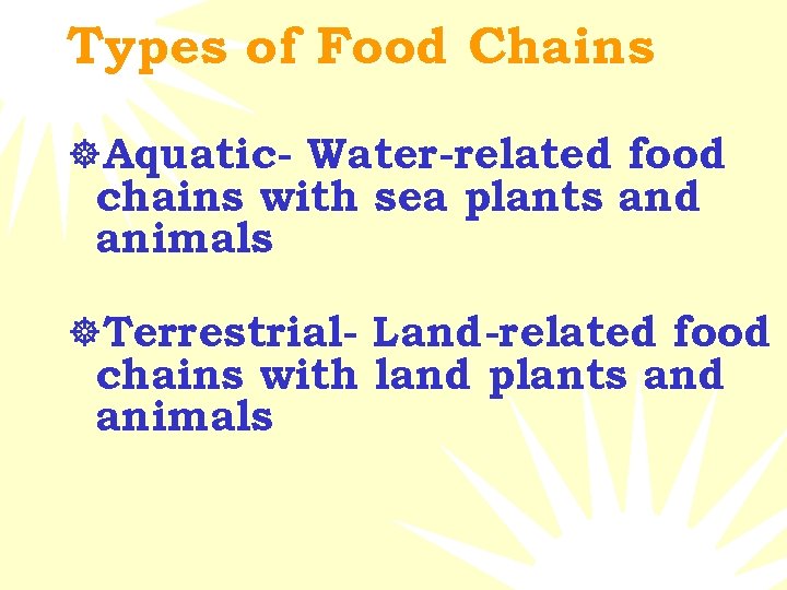 Types of Food Chains ]Aquatic- Water-related food chains with sea plants and animals ]Terrestrial-
