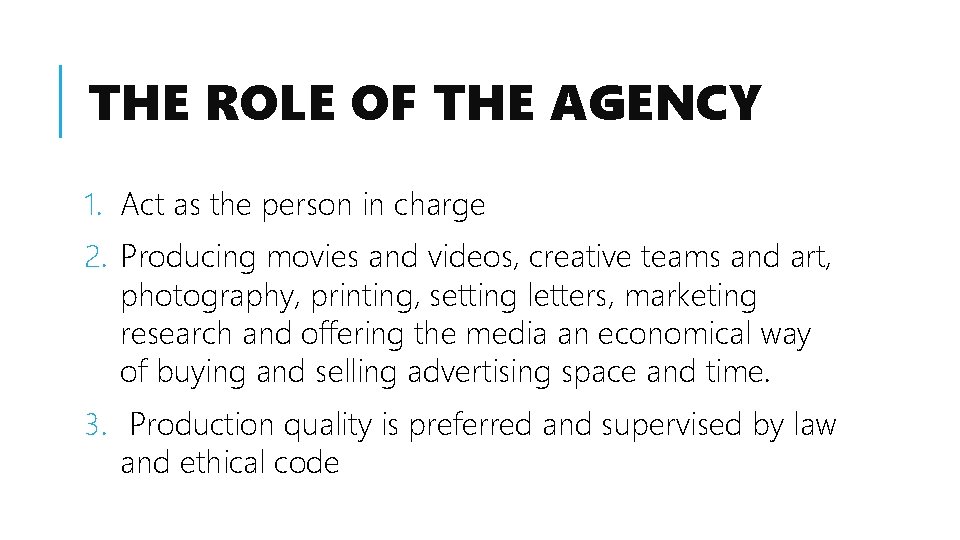 THE ROLE OF THE AGENCY 1. Act as the person in charge 2. Producing