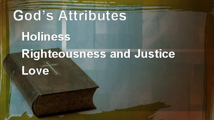 God’s Attributes Holiness Righteousness and Justice Love 