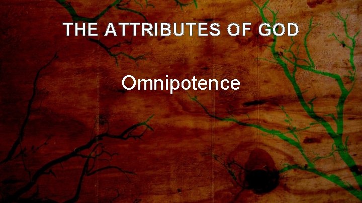 THE ATTRIBUTES OF GOD Omnipotence 