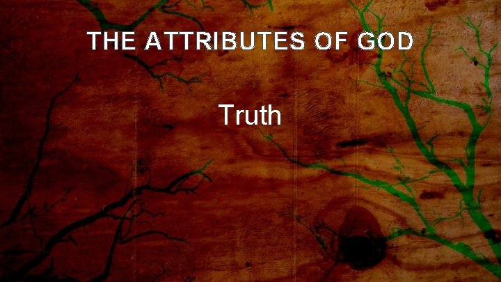 THE ATTRIBUTES OF GOD Truth 