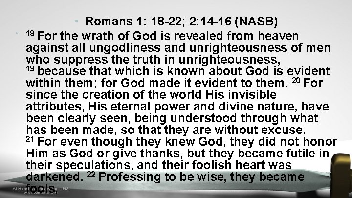  • • Romans 1: 18 -22; 2: 14 -16 (NASB) 18 For the