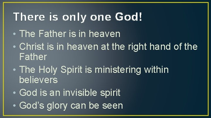 There is only one God! • The Father is in heaven • Christ is