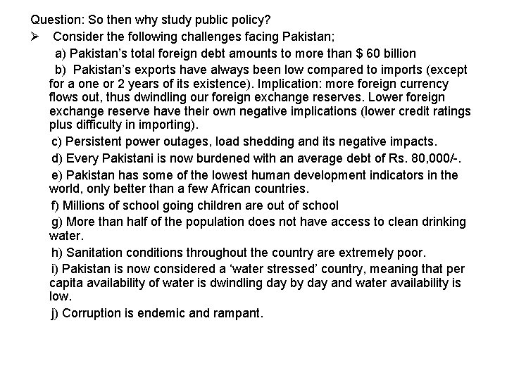 Question: So then why study public policy? Ø Consider the following challenges facing Pakistan;