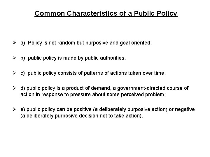  Common Characteristics of a Public Policy Ø a) Policy is not random but