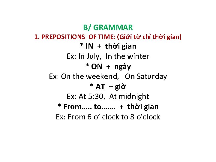 B/ GRAMMAR 1. PREPOSITIONS OF TIME: (Giới từ chỉ thời gian) * IN +