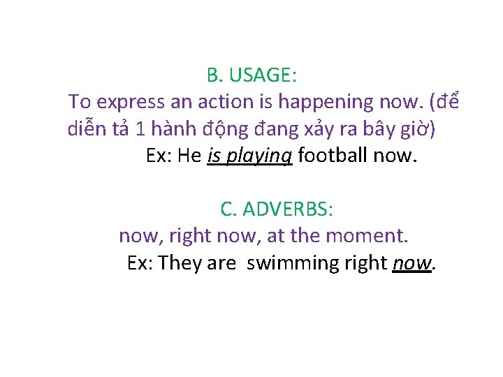 B. USAGE: To express an action is happening now. (để diễn tả 1 hành