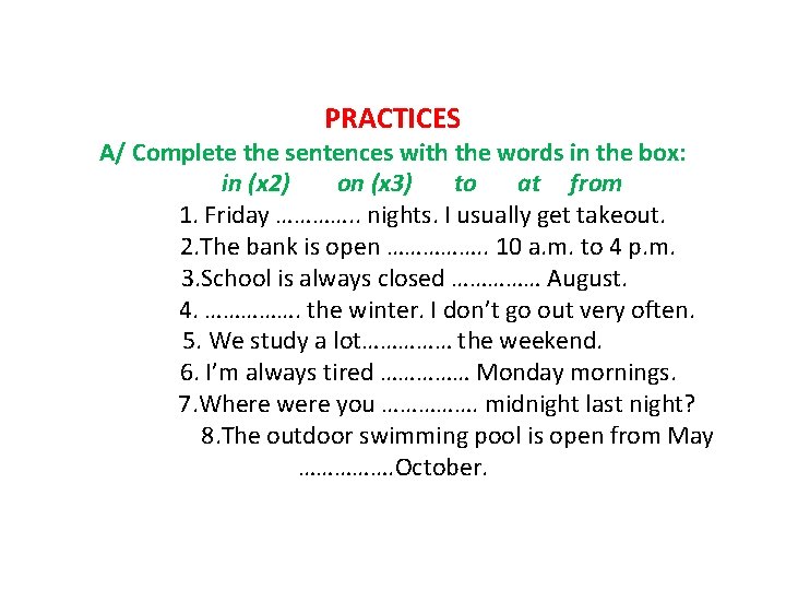 PRACTICES A/ Complete the sentences with the words in the box: in (x 2)