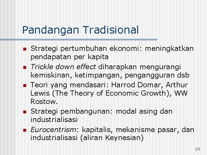 Pandangan Tradisional n n n Strategi pertumbuhan ekonomi: meningkatkan pendapatan per kapita Trickle down