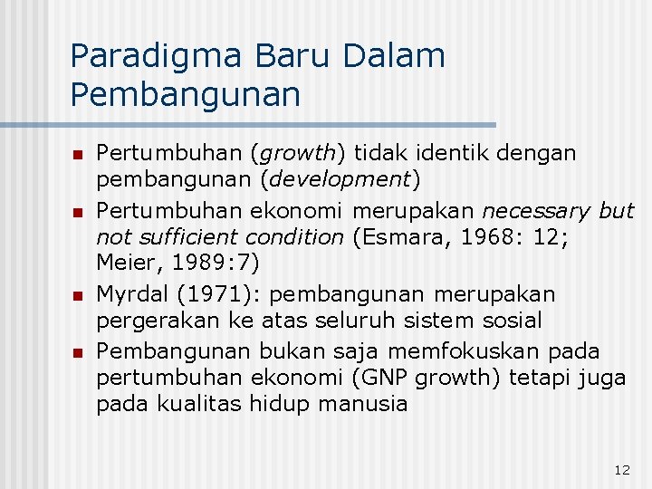 Paradigma Baru Dalam Pembangunan n n Pertumbuhan (growth) tidak identik dengan pembangunan (development) Pertumbuhan