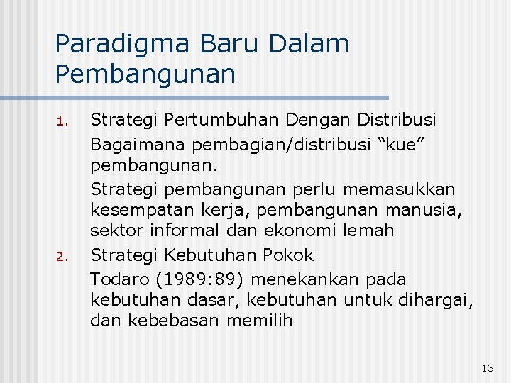 Paradigma Baru Dalam Pembangunan 1. 2. Strategi Pertumbuhan Dengan Distribusi Bagaimana pembagian/distribusi “kue” pembangunan.