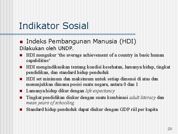 Indikator Sosial n Indeks Pembangunan Manusia (HDI) Dilakukan oleh UNDP. n HDI mengukur ‘the