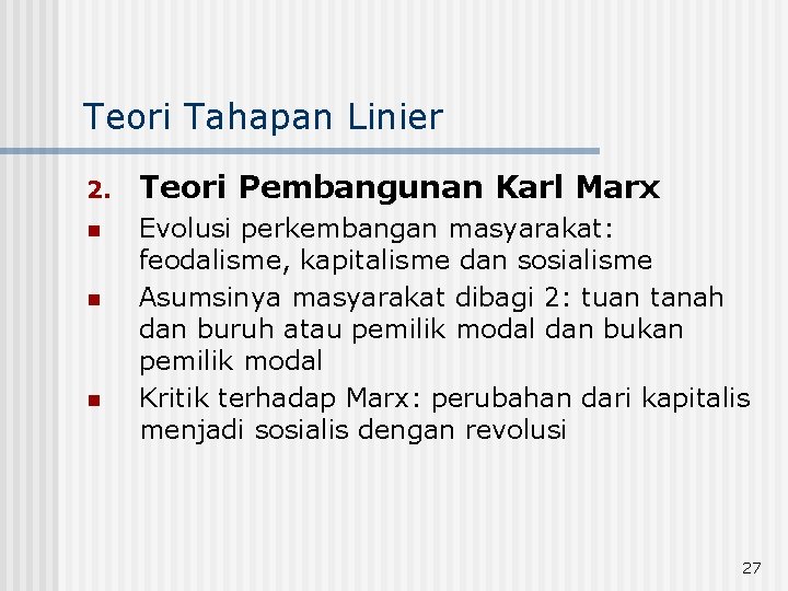 Teori Tahapan Linier 2. Teori Pembangunan Karl Marx n Evolusi perkembangan masyarakat: feodalisme, kapitalisme