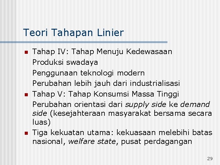 Teori Tahapan Linier n n n Tahap IV: Tahap Menuju Kedewasaan Produksi swadaya Penggunaan