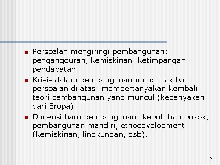 n n n Persoalan mengiringi pembangunan: pengangguran, kemiskinan, ketimpangan pendapatan Krisis dalam pembangunan muncul