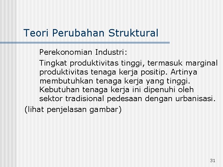 Teori Perubahan Struktural Perekonomian Industri: Tingkat produktivitas tinggi, termasuk marginal produktivitas tenaga kerja positip.