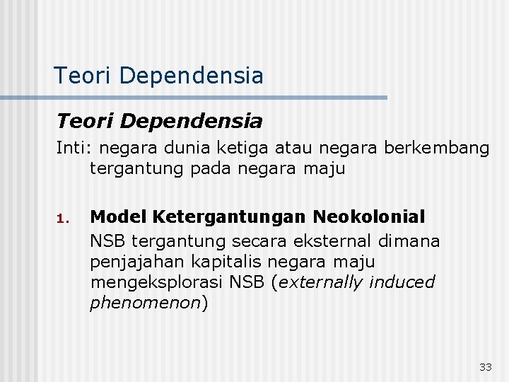 Teori Dependensia Inti: negara dunia ketiga atau negara berkembang tergantung pada negara maju 1.