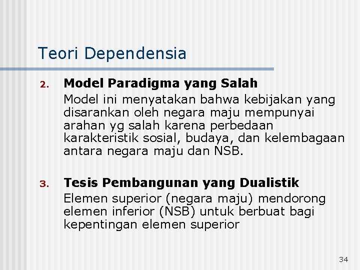 Teori Dependensia 2. Model Paradigma yang Salah Model ini menyatakan bahwa kebijakan yang disarankan