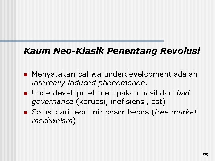 Kaum Neo-Klasik Penentang Revolusi n n n Menyatakan bahwa underdevelopment adalah internally induced phenomenon.