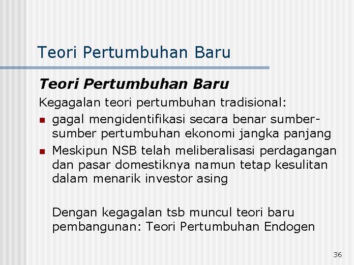 Teori Pertumbuhan Baru Kegagalan teori pertumbuhan tradisional: n gagal mengidentifikasi secara benar sumber pertumbuhan