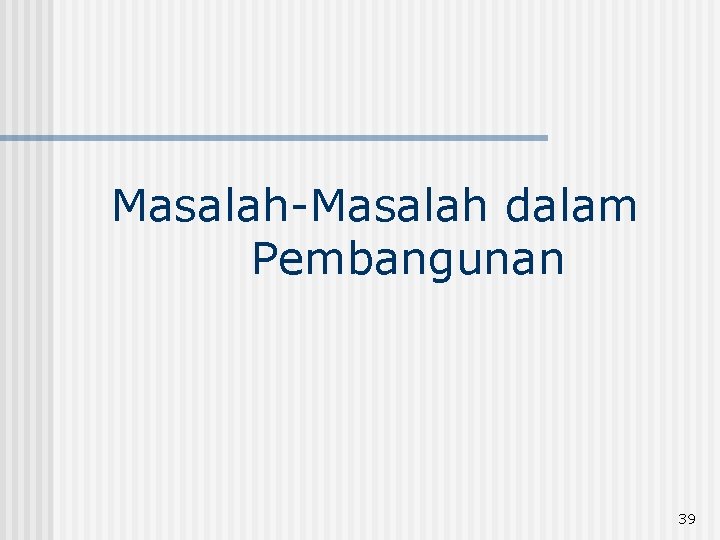 Masalah-Masalah dalam Pembangunan 39 