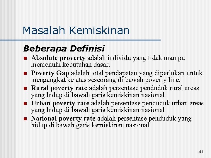 Masalah Kemiskinan Beberapa Definisi n n n Absolute proverty adalah individu yang tidak mampu