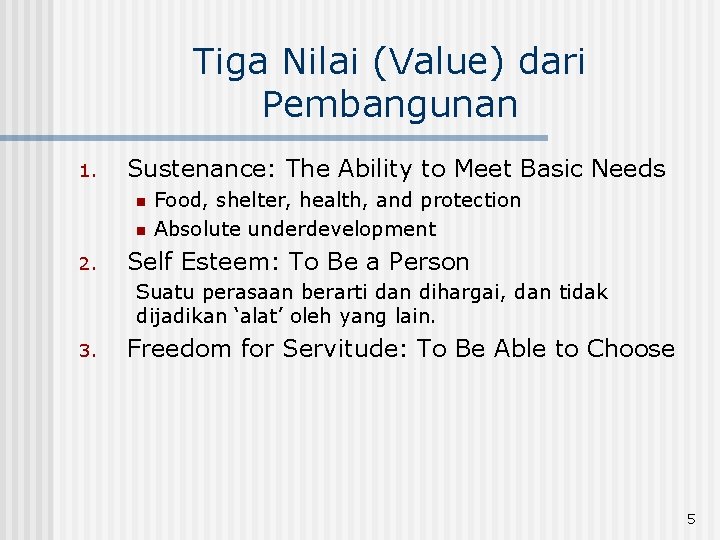 Tiga Nilai (Value) dari Pembangunan 1. Sustenance: The Ability to Meet Basic Needs n