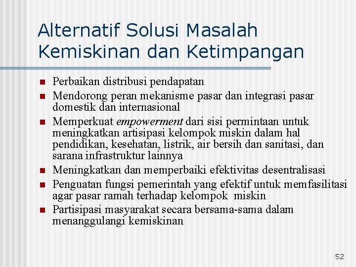 Alternatif Solusi Masalah Kemiskinan dan Ketimpangan n n n Perbaikan distribusi pendapatan Mendorong peran