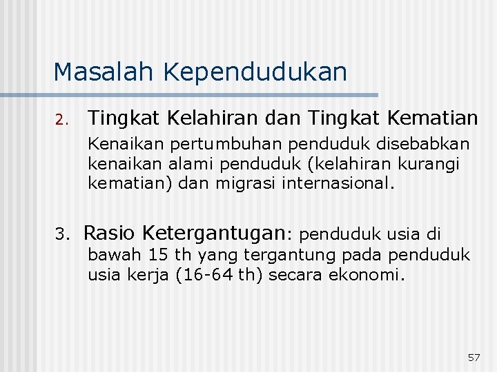 Masalah Kependudukan 2. Tingkat Kelahiran dan Tingkat Kematian Kenaikan pertumbuhan penduduk disebabkan kenaikan alami